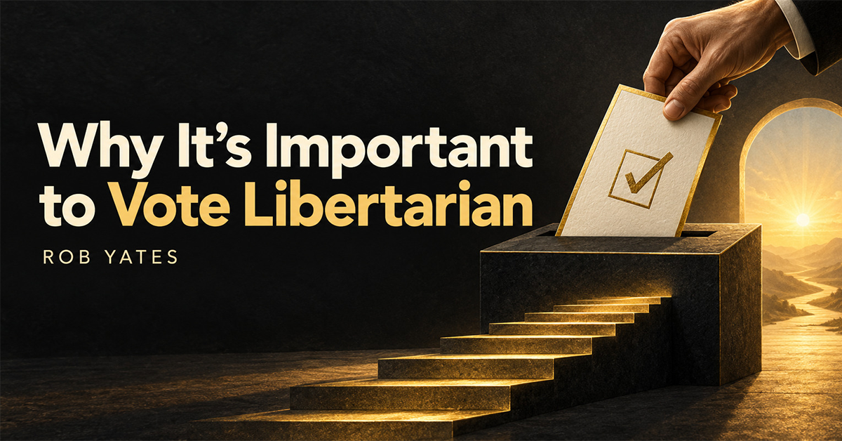 Why It’s Important to Vote Libertarian