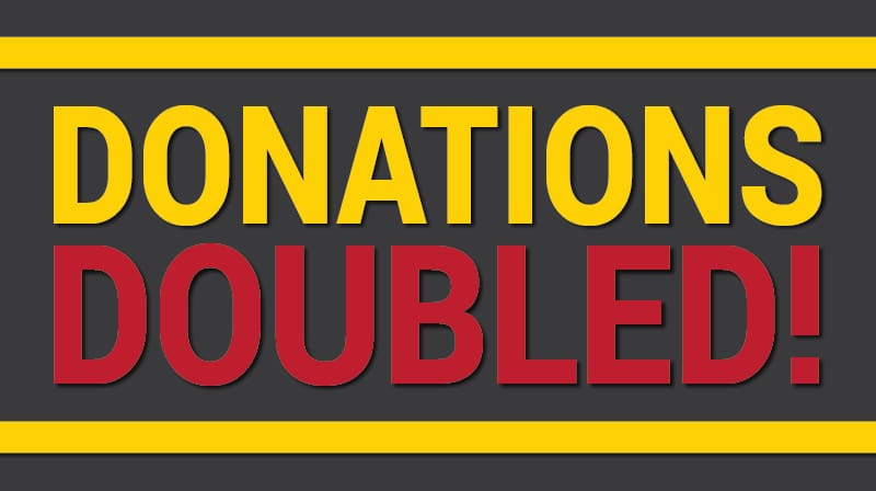 Your donation will be DOUBLED!