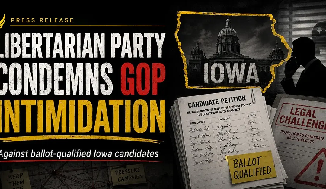 Libertarian Party Condemns GOP Intimidation Campaign Against Ballot-Qualified Iowa Candidates